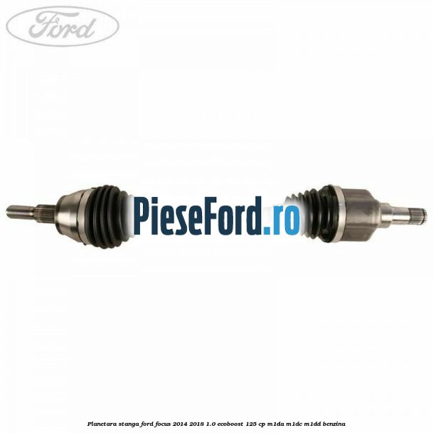 Planetara stanga Ford Focus 2014-2018 1.0 EcoBoost 125 cp M1DA, M1DC, M1DD benzina