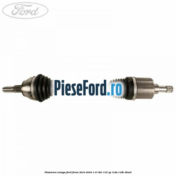 Planetara stanga Ford Focus 2014-2018 1.6 TDCi 115 cp T1DA, T1DB diesel