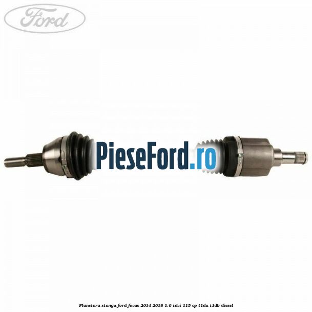 Planetara stanga Ford Focus 2014-2018 1.6 TDCi 115 cp T1DA, T1DB diesel