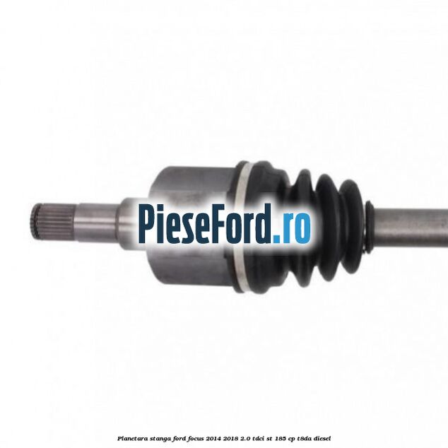 Planetara stanga Ford Focus 2014-2018 2.0 TDCi ST 185 cp T8DA diesel