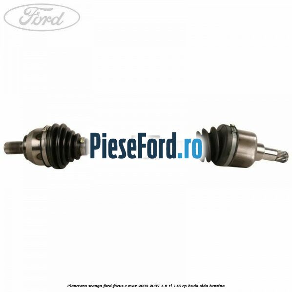 Planetara stanga Ford Focus C-Max 2003-2007 1.6 Ti 115 cp HXDA, SIDA benzina