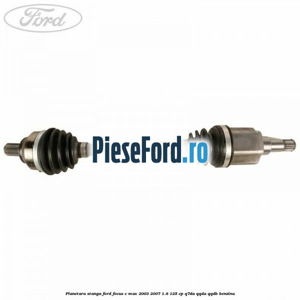 Planetara stanga Ford Focus C-Max 2003-2007 1.8 125 cp Q7DA, QQDA, QQDB benzina