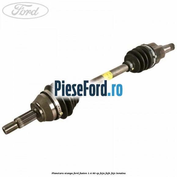 Planetara stanga Ford Fusion 1.4 80 cp FXJA, FXJB, FXJC benzina