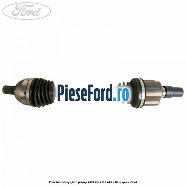 Planetara stanga Ford Galaxy 2007-2014 2.2 TDCi 175 cp Q4WA diesel