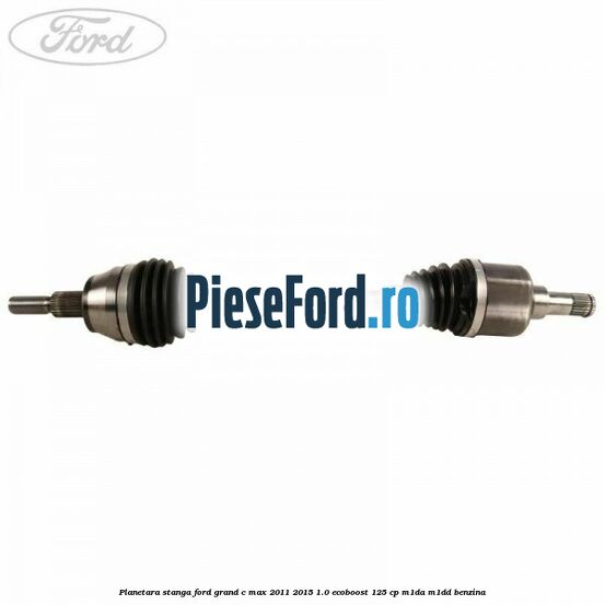 Planetara stanga Ford Grand C-Max 2011-2015 1.0 EcoBoost 125 cp M1DA, M1DD benzina
