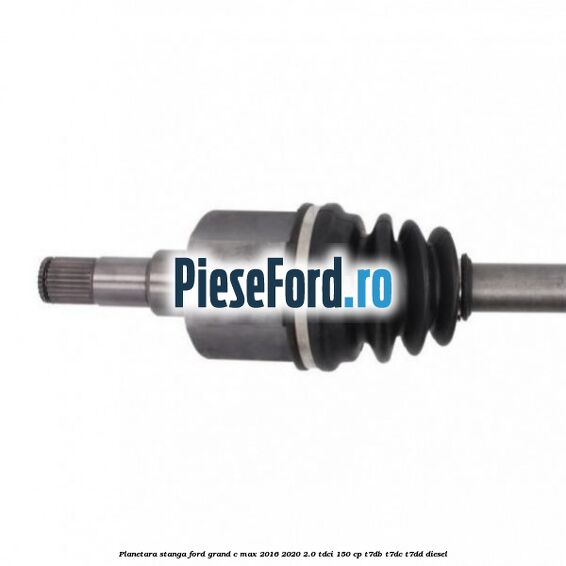 Planetara stanga Ford Grand C-Max 2016-2020 2.0 TDCi 150 cp T7DB, T7DC, T7DD diesel