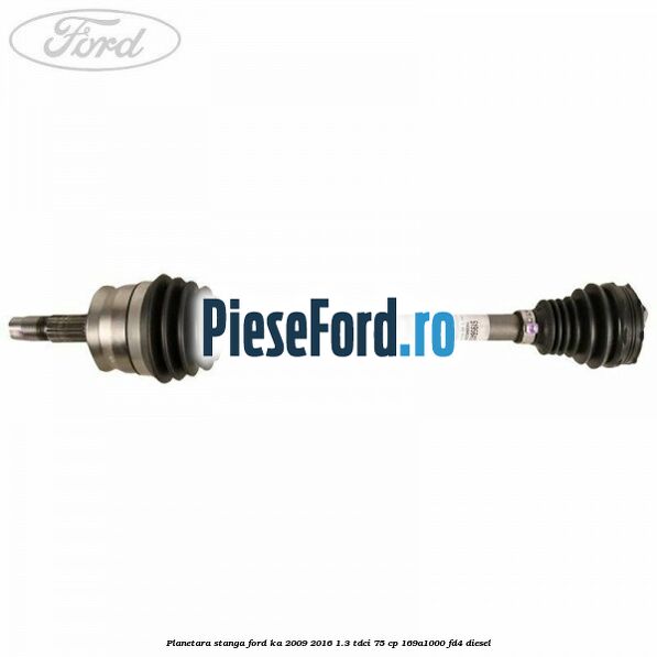 Planetara stanga Ford Ka 2009-2016 1.3 TDCi 75 cp 169A1000, FD4 diesel