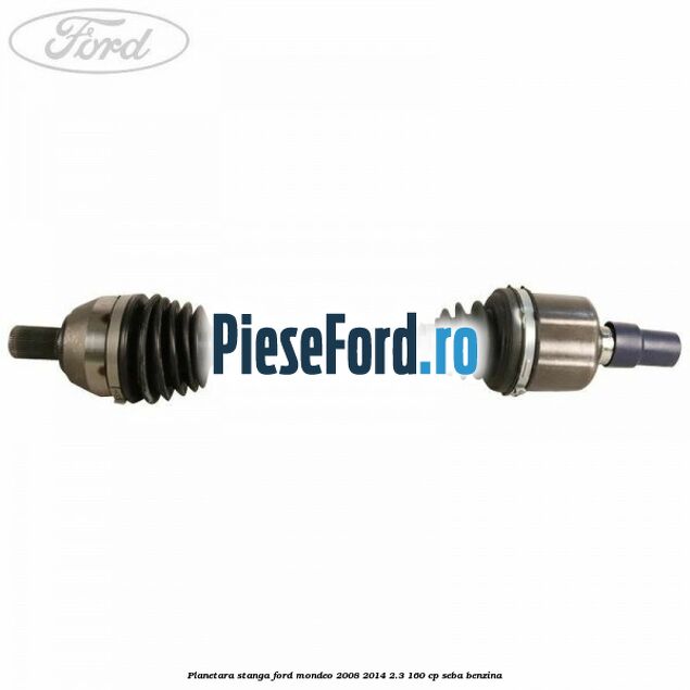 Planetara stanga Ford Mondeo 2008-2014 2.3 160 cp SEBA benzina