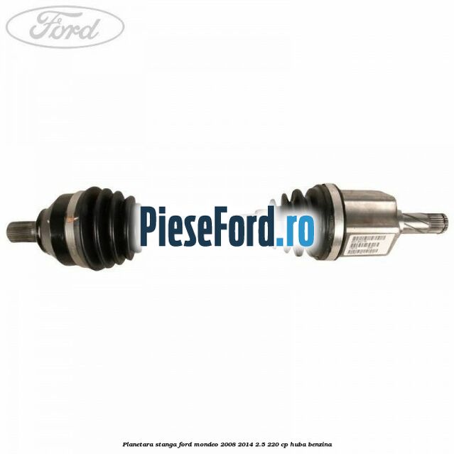 Planetara stanga Ford Mondeo 2008-2014 2.5 220 cp HUBA benzina