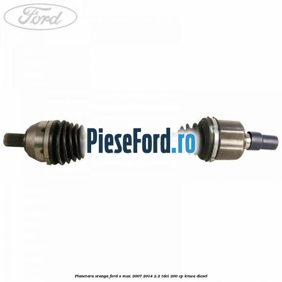 Planetara stanga Ford S-Max 2007-2014 2.2 TDCi 200 cp KNWA diesel