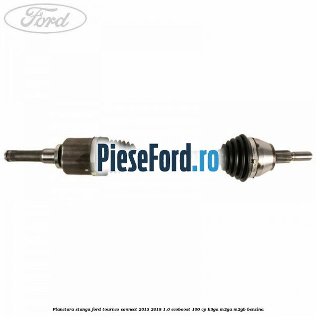 Planetara stanga Ford Tourneo Connect 2013-2018 1.0 EcoBoost 100 cp B3GA, M2GA, M2GB benzina