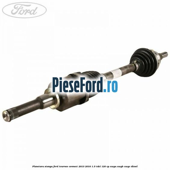 Planetara stanga Ford Tourneo Connect 2013-2018 1.5 TDCi 120 cp XWGA, XWGB, XWGC diesel
