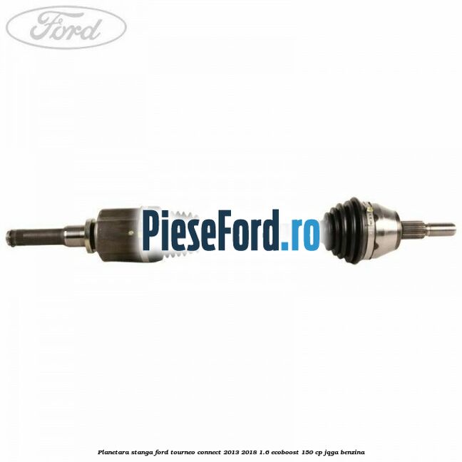 Planetara stanga Ford Tourneo Connect 2013-2018 1.6 EcoBoost 150 cp JQGA benzina