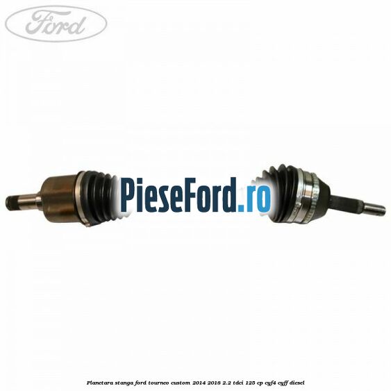 Planetara stanga Ford Tourneo Custom 2014-2018 2.2 TDCi 125 cp CYF4, CYFF diesel