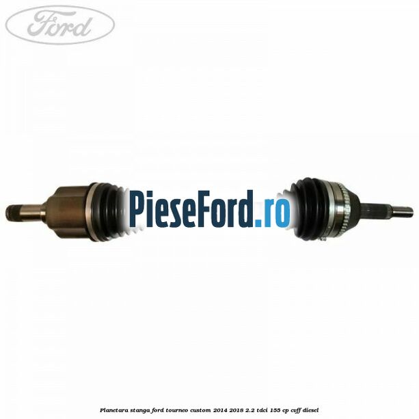 Planetara stanga Ford Tourneo Custom 2014-2018 2.2 TDCi 155 cp CVFF diesel