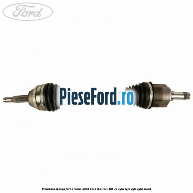 Planetara stanga Ford Transit 2006-2014 2.2 TDCi 125 cp CYFA, CYFB, CYFC, CYFD diesel