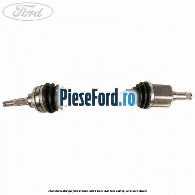 Planetara stanga Ford Transit 2006-2014 2.2 TDCi 136 cp USRA, USRB diesel