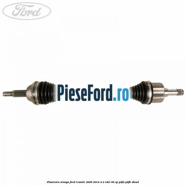 Planetara stanga Ford Transit 2006-2014 2.2 TDCi 85 cp P8FA, P8FB diesel