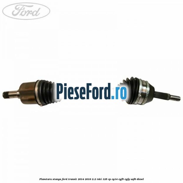 Planetara stanga Ford Transit 2014-2018 2.2 TDCi 125 cp CY14, CYF5, CYFG, USF6 diesel