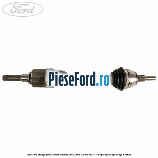 Planetara stanga Ford Transit Connect 2013-2018 1.0 EcoBoost 100 cp B3GA, M2GA, M2GB benzina