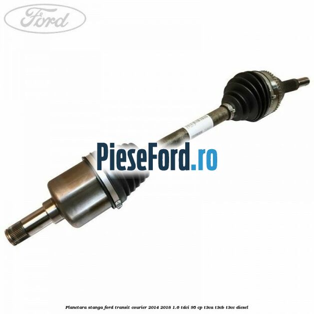 Planetara stanga Ford Transit Courier 2014-2018 1.6 TDCi 95 cp T3CA, T3CB, T3CC diesel