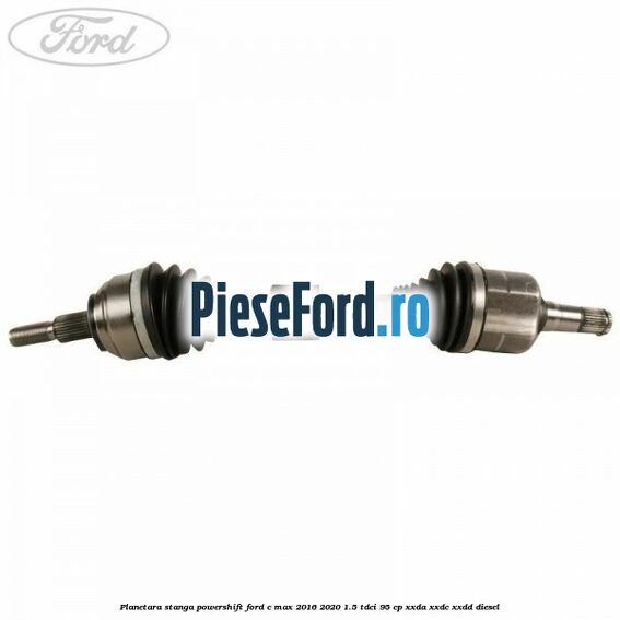 Planetara stanga, Powershift Ford C-Max 2016-2020 1.5 TDCi 95 cp XXDA, XXDC, XXDD diesel