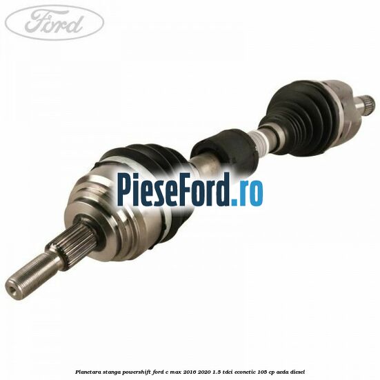 Planetara stanga, Powershift Ford C-Max 2016-2020 1.5 TDCi ECOnetic 105 cp AEDA diesel