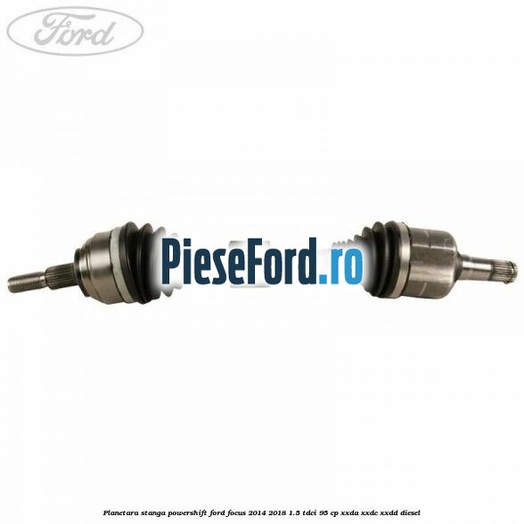 Planetara stanga, Powershift Ford Focus 2014-2018 1.5 TDCi 95 cp XXDA, XXDC, XXDD diesel
