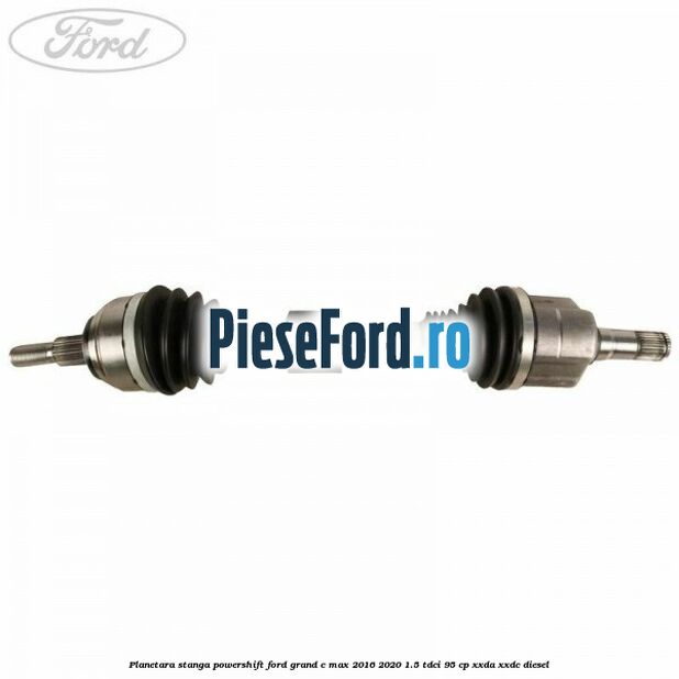 Planetara stanga, Powershift Ford Grand C-Max 2016-2020 1.5 TDCi 95 cp XXDA, XXDC diesel