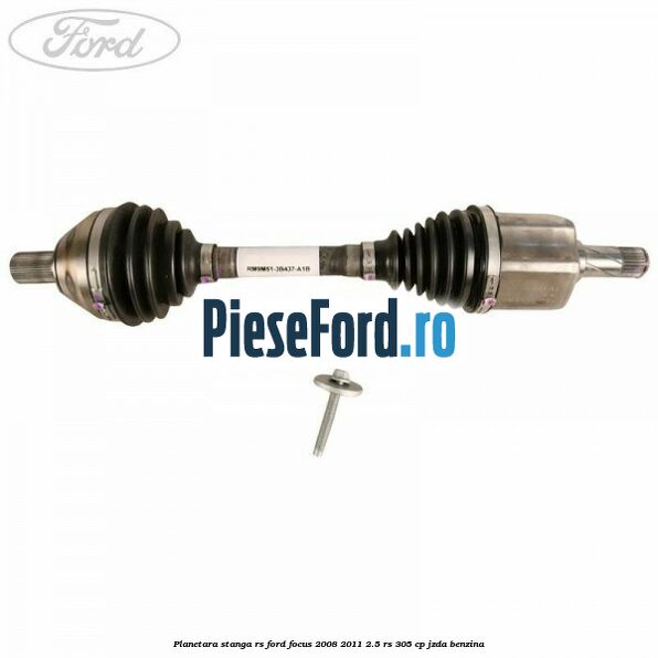 Planetara stanga RS Ford Focus 2008-2011 2.5 RS 305 cp JZDA benzina