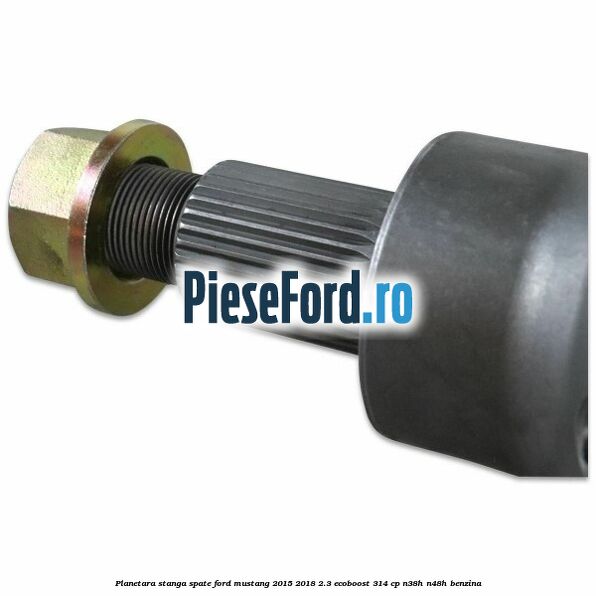 Planetara stanga spate Ford Mustang 2015-2018 2.3 EcoBoost 314 cp N38H, N48H benzina