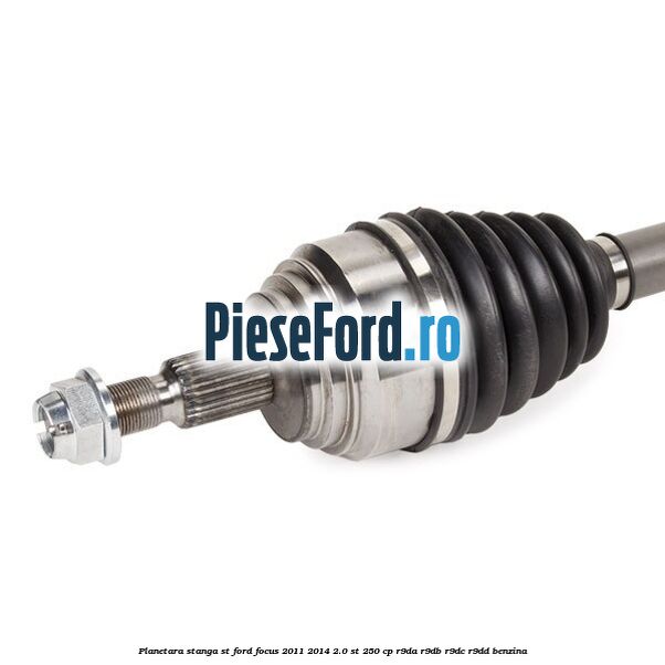 Planetara stanga ST Ford Focus 2011-2014 2.0 ST 250 cp R9DA, R9DB, R9DC, R9DD benzina