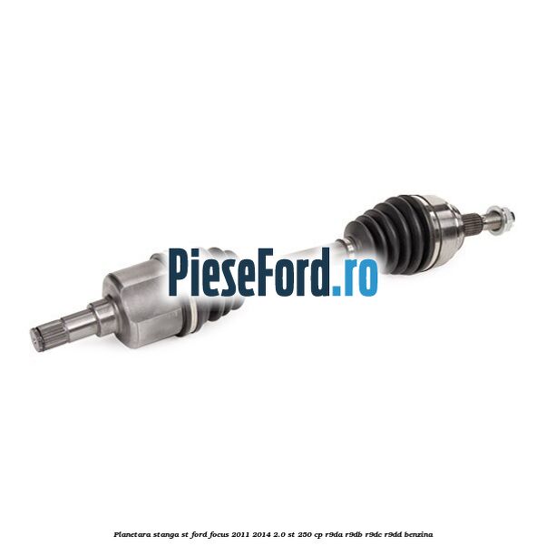 Planetara stanga ST Ford Focus 2011-2014 2.0 ST 250 cp R9DA, R9DB, R9DC, R9DD benzina