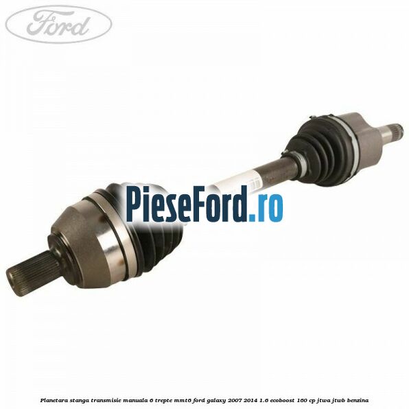 Planetara stanga transmisie manuala 6 trepte MMT6 Ford Galaxy 2007-2014 1.6 EcoBoost 160 cp JTWA, JTWB benzina