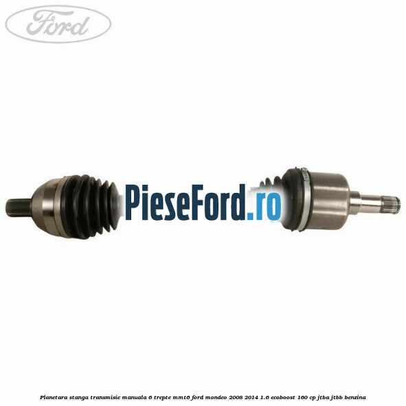Planetara stanga transmisie manuala 6 trepte MMT6 Ford Mondeo 2008-2014 1.6 EcoBoost 160 cp JTBA, JTBB benzina
