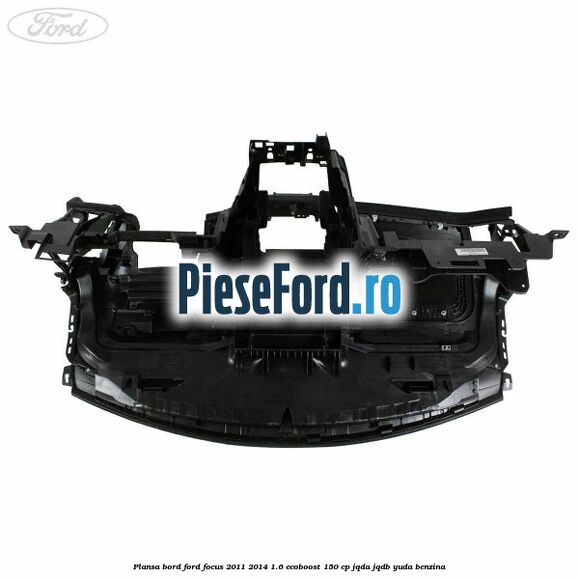 Plansa bord Ford Focus 2011-2014 1.6 EcoBoost 150 cp Plansa bord Ford Focus 2011-2014 1.6 EcoBoost 150 cp JQDA, JQDB, YUDA benzina
