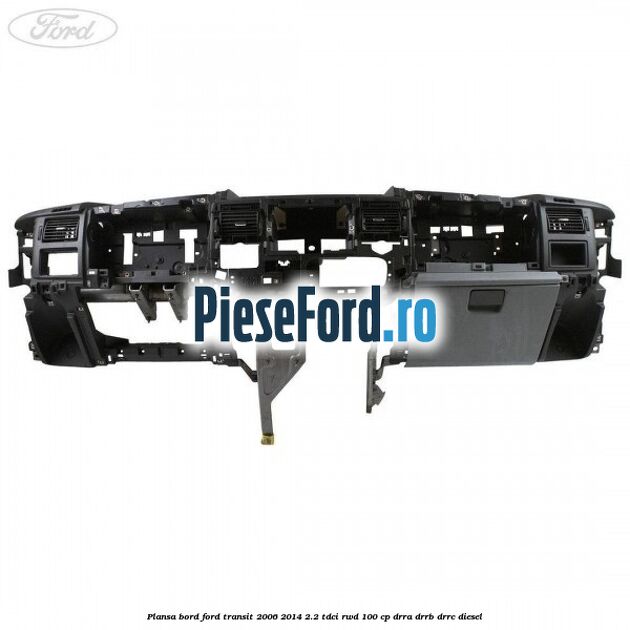 Plansa bord Ford Transit 2006-2014 2.2 TDCi RWD 100 cp Plansa bord Ford Transit 2006-2014 2.2 TDCi RWD 100 cp DRRA, DRRB, DRRC diesel