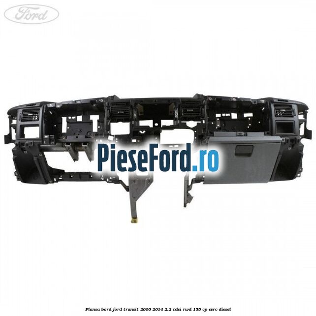Plansa bord Ford Transit 2006-2014 2.2 TDCi RWD 155 cp CVRC diesel