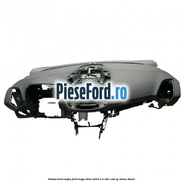 Plansa bord, negru Ford Kuga 2013-2016 2.0 TDCi 136 cp UKMA diesel