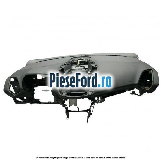 Plansa bord, negru Ford Kuga 2016-2018 2.0 TDCi 120 cp XRMA, XRMB, XRMC diesel