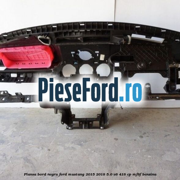 Plansa bord negru Ford Mustang 2015-2018 5.0 V8 418 cp MF8F benzina