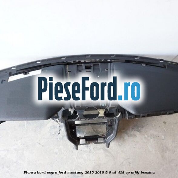 Plansa bord negru Ford Mustang 2015-2018 5.0 V8 418 cp MF8F benzina