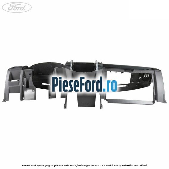 Plansa bord Sports Grey cu placuta serie sasiu Ford Ranger 2006-2012 3.0 TDCi 156 cp MD30DITC, WEAT diesel