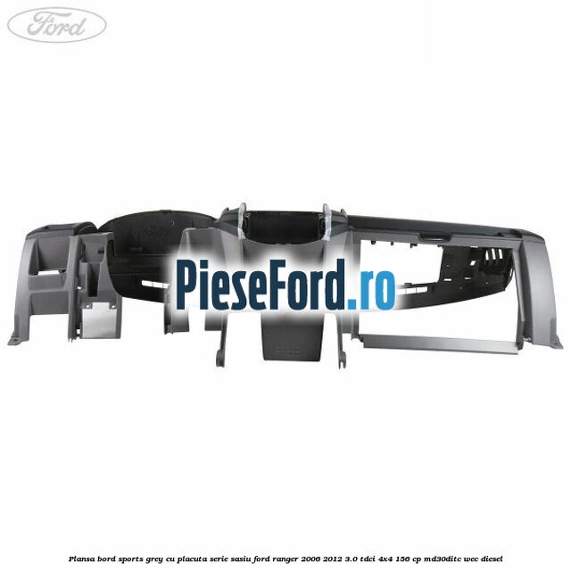 Plansa bord Sports Grey cu placuta serie sasiu Ford Ranger 2006-2012 3.0 TDCi 4x4 156 cp MD30DITC, WEC diesel