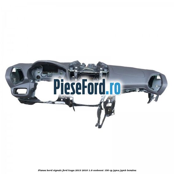 Plansa bord Vignale Ford Kuga 2013-2016 1.6 EcoBoost 150 cp JQMA, JQMB benzina
