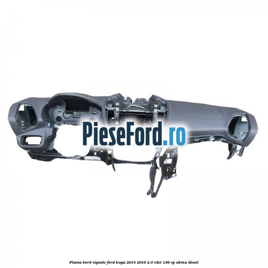 Plansa bord Vignale Ford Kuga 2013-2016 2.0 TDCi 136 cp UKMA diesel