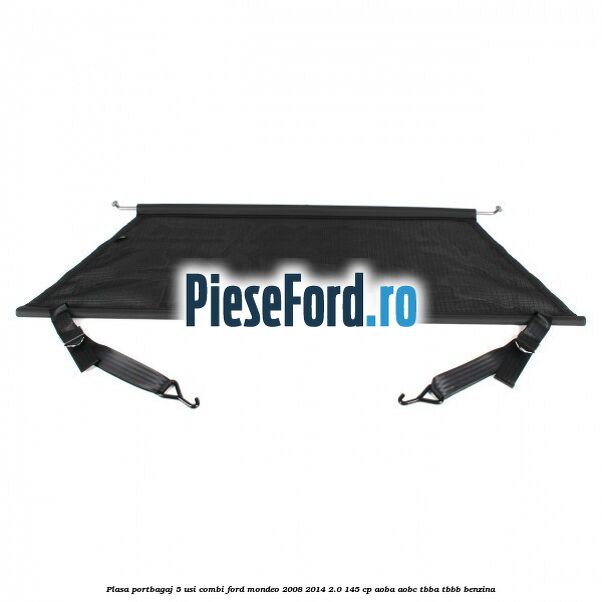 Plasa portbagaj 5 usi combi Ford Mondeo 2008-2014 2.0 145 cp Plasa portbagaj 5 usi combi Ford Mondeo 2008-2014 2.0 145 cp AOBA, AOBC, TBBA, TBBB benzina