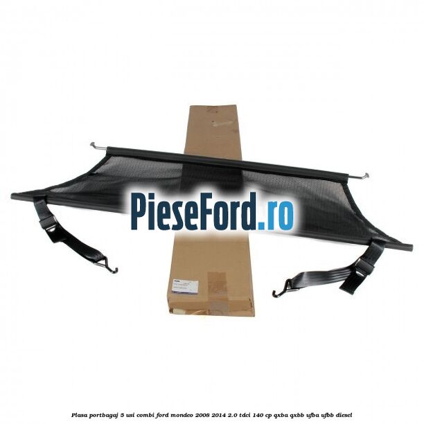 Plasa portbagaj 5 usi combi Ford Mondeo 2008-2014 2.0 TDCi 140 cp QXBA, QXBB, UFBA, UFBB diesel