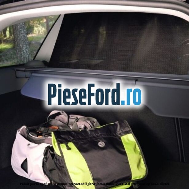 Plasa portbagaj 5 usi combi retractabil Ford Focus 2008-2011 2.0 TDCi 110 cp IXDA diesel