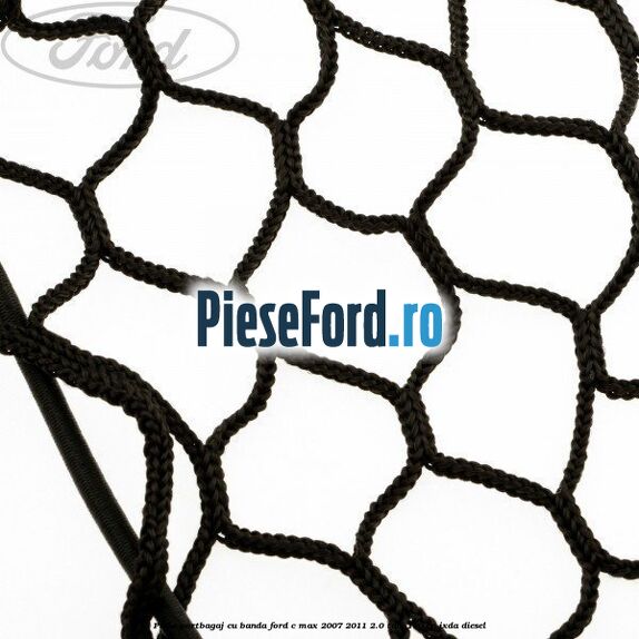 Plasa portbagaj cu banda Ford C-Max 2007-2011 2.0 TDCi 110 cp Plasa portbagaj cu banda Ford C-Max 2007-2011 2.0 TDCi 110 cp IXDA diesel